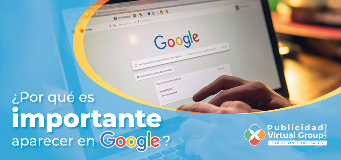 ¿Por qué es importante aparecer en Google?